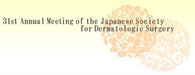 31st@Annual Meeting of the Japanese Society for Dermatologic Surgery